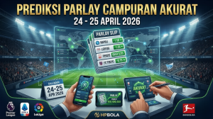 Tabel Prediksi Parlay Campuran Akurat Tanggal 24 Sampai 25 April 2026