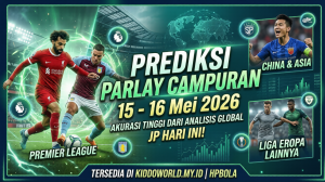 Tabel Prediksi Parlay Campuran 15 - 16 Mei 2026 Liga Inggris dan Asia