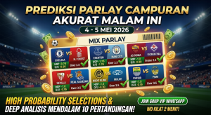 Tabel Prediksi Parlay Campuran Akurat Malam Ini 4-5 Mei 2026
